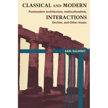 Classical and Modern Interactions: Postmodern Architecture, Multiculturalism, Decline, and Other Issues