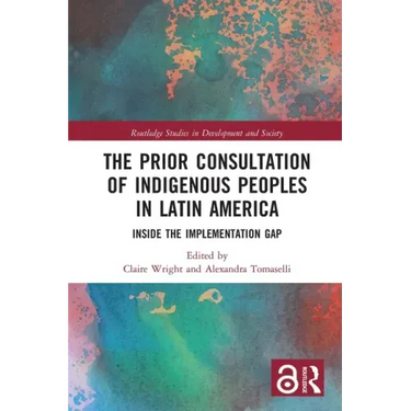 The Prior Consultation of Indigenous Peoples in Latin America: Inside the Implementation Gap