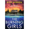 The Burning Girls: A completely gripping crime thriller packed with heart-pounding twists