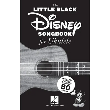 The Little Black Disney Songbook for Ukulele: Complete Lyrics and Chords to Over 80 Songs