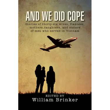 And We Did Cope: Stories of Thirty-Six Wives, Fiancees, Mothers, Daughters, and Sisters of Men Who Served in Vietnam