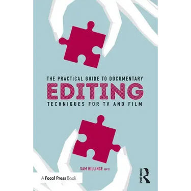 The Practical Guide to Documentary Editing: Techniques for TV and Film