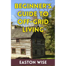 Beginner's Guide To Off-Grid Living