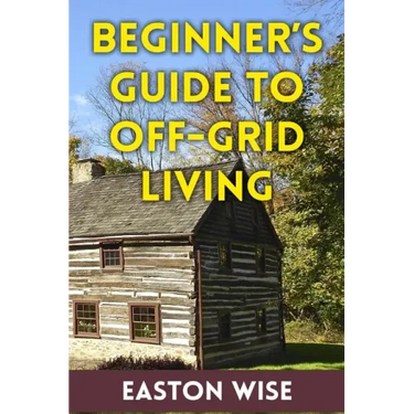 Beginner's Guide To Off-Grid Living