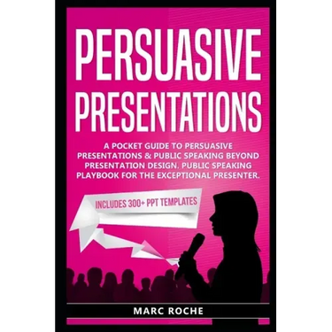 Persuasive Presentations: A Pocket Guide to Persuasive Presentations & Public speaking beyond Presentation Design. Public Speaking Playbook for