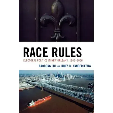 Race Rules: Electoral Politics in New Orleans, 1965-2006