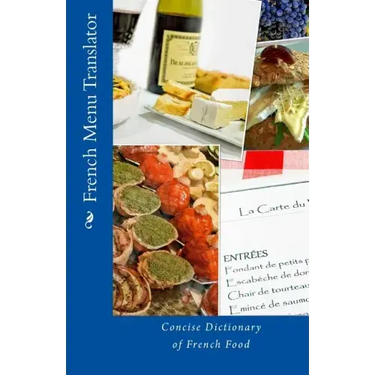 French Menu Translator: Concise Dictionary of French Food