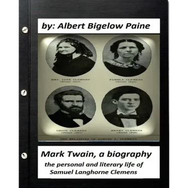 Mark Twain: A Biography, 4 volumes (1912) by Albert Bigelow Paine (ILLUSTRATED): the personal and literary life of Samuel Langhorne Clemens