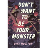 Don't Want to Be Your Monster