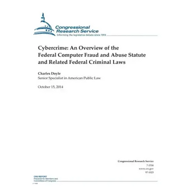Cybercrime: An Overview of the Federal Computer Fraud and Abuse Statute and Related Federal Criminal Laws