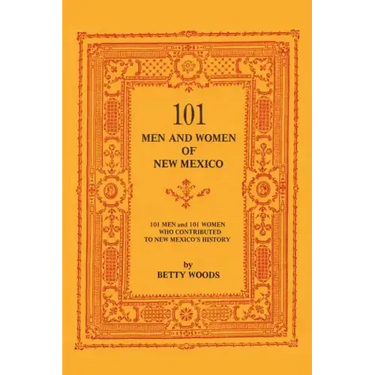 101 Men and Women of New Mexico: Men and Women Who Contributed to New Mexico's History