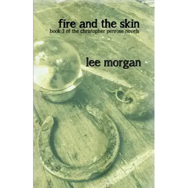 Fire and the Skin: Book Three of the Christopher Penrose Novels