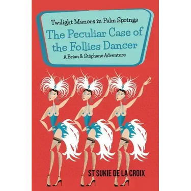 Twilight Manors in Palm Springs: The Peculiar Case of the Follies Dancer
