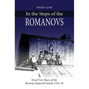 In the Steps of the Romanovs: : Final two years of the last Russian imperial family (1916-1918)