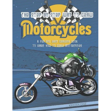 The Step-by-Step Way to Draw Motorcycle: A Fun and Easy Drawing Book to Learn How to Draw Motorcycles