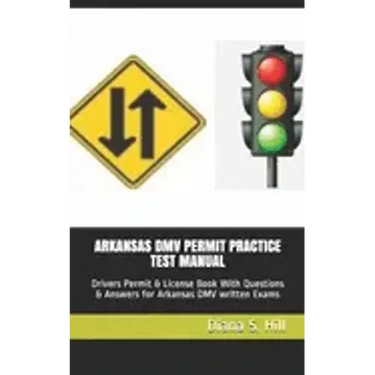Arkansas DMV Permit Practice Test Manual: Drivers Permit & License Book With Questions & Answers for Arkansas DMV written Exams