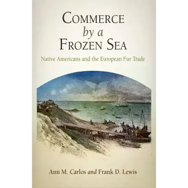 Commerce by a Frozen Sea: Native Americans and the European Fur Trade