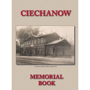 Memorial (Yizkor) Book for the Jewish Community of Ciechanow - Translation of Yisker-Bukh Fun Der Tshekhanover Yidisher Kehile