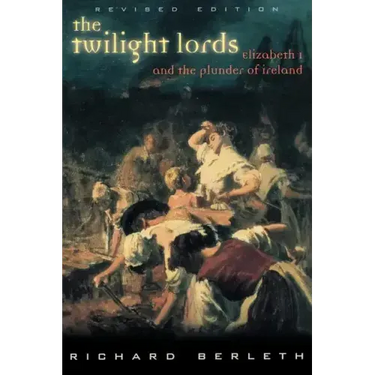 The Twilight Lords: Elizabeth I and the First Irish Holocaust