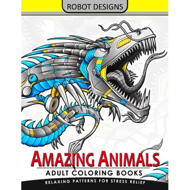 Amazing Animal Adult coloring Book Robot Design: Bear, Dog, Bird, Fish, Elephant, Tiger, Lion and Dragon