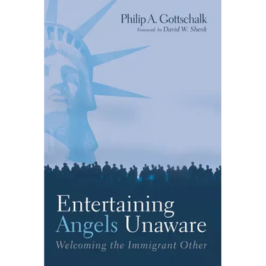 Entertaining Angels Unaware: Welcoming the Immigrant Other