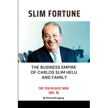Slim Fortune: The Business Empire of Carlos Slim Helu and Family