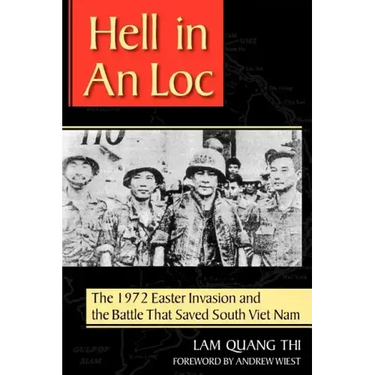 Hell in an Loc: The 1972 Easter Invasion and the Battle That Saved South Viet Nam