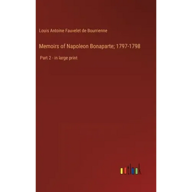 Memoirs of Napoleon Bonaparte; 1797-1798: Part 2 - in large print