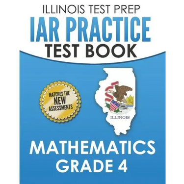 ILLINOIS TEST PREP IAR Practice Test Book Mathematics Grade 4: Preparation for the Illinois Assessment of Readiness Mathematics Tests
