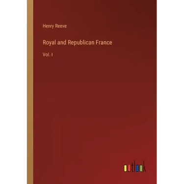 Royal and Republican France: Vol. I