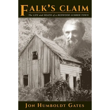 Falk's Claim: The Life and Death of a Redwood Lumber Town