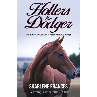 Hollers the Dodger: The Story of a South African Racehorse