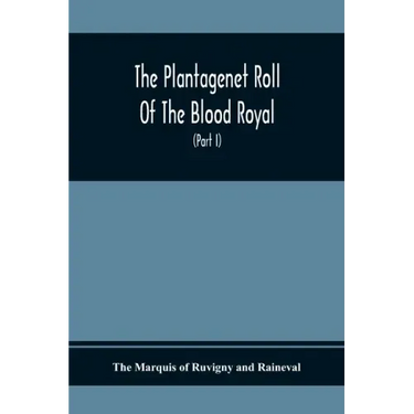 The Plantagenet Roll Of The Blood Royal, Being A Complete Table Of All The Descendants Now Living Of Edward Iii., King Of England The Vortimer Percy V