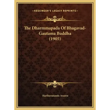 The Dharmmapada Of Bhagavad-Gautama Buddha (1905)