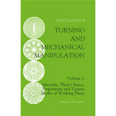 Turning and Mechanical Manipulation: Materials, Their Choice, Preparation and Various Modes of Working Them