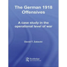 The German 1918 Offensives: A Case Study in the Operational Level of War