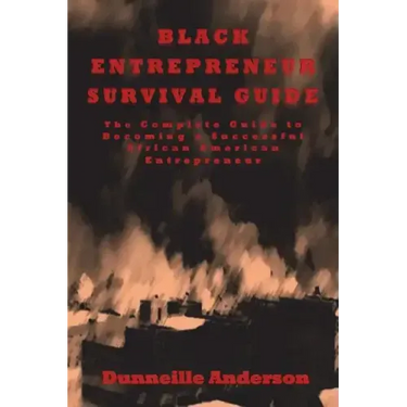 Black Entrepreneur Survival Guide: The Complete Guide to Becoming a Successful African American Entrepreneur