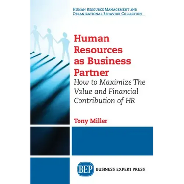 Human Resources As Business Partner: How to Maximize The Value and Financial Contribution of HR