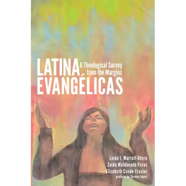 Latina Evangélicas: A Theological Survey from the Margins