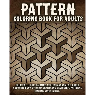 Pattern Coloring Book for Adults: Relax with this Calming, Stress Managment, Adult Coloring Book of Hand Drawn and Geometric Patterns