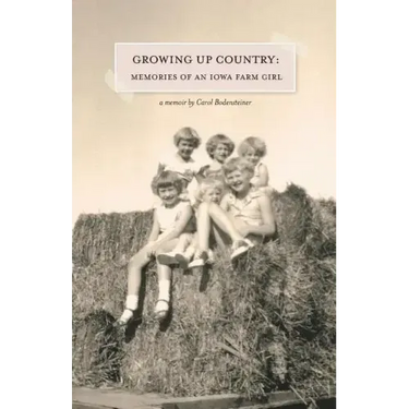 Growing Up Country: Memories of an Iowa Farm Girl
