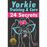 Yorkie Training & Care: 24 Secrets