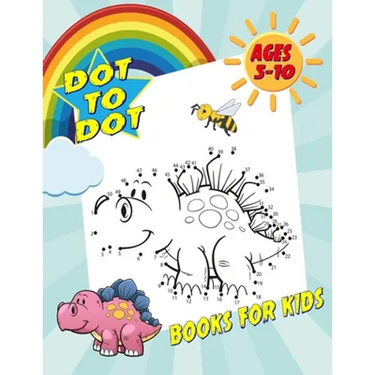 Dot To Dot Books For Kids Ages 5-10: Fun and Challenging Dot to Dot Puzzles for Kids, Toddlers, Boys and Girls. (Boys & Girls Connect The Dots Activit