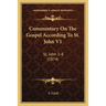 Commentary On The Gospel According To St. John V1: St. John 1-8 (1874)
