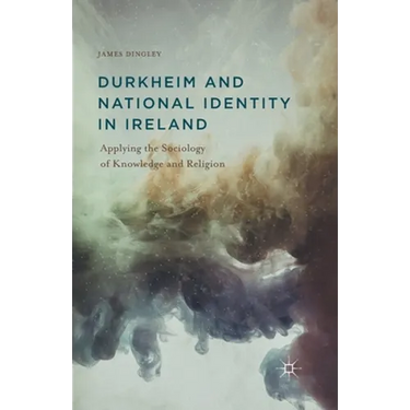 Durkheim and National Identity in Ireland: Applying the Sociology of Knowledge and Religion