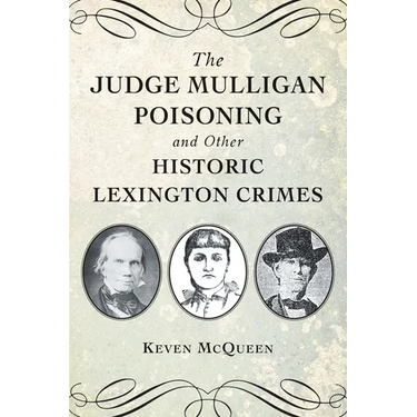 The Judge Mulligan Poisoning and Other Historic Lexington Crimes