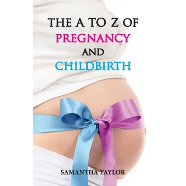 The A to Z of Pregnancy & Child Birth