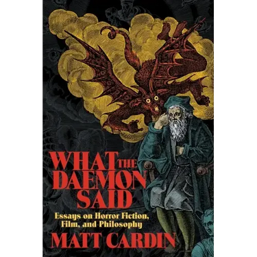 What the Daemon Said: Essays on Horror Fiction, Film, and Philosophy