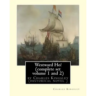 Westward Ho! By Charles Kingsley (complete set volume 1 and 2) historical novel: The novel was based on the adventures of Elizabethan corsair Amyas Pr