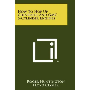 How To Hop Up Chevrolet And GMC 6-Cylinder Engines